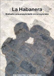 La Habanera: Matkalla oravanpyörästä onnenpyörään (Vapaa ja ilmainen) Kirjan La Habanera: Matkalla oravanpyörästä onnenpyörään (Vapaa ja ilmainen) kansikuva